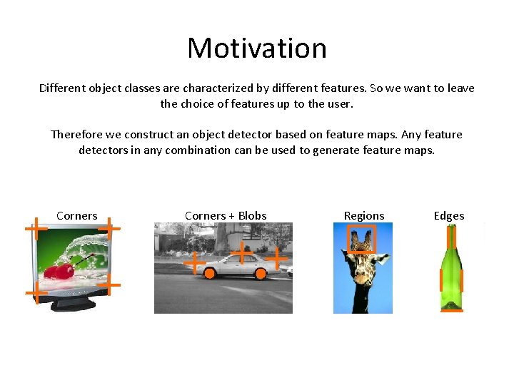 Motivation Different object classes are characterized by different features. So we want to leave