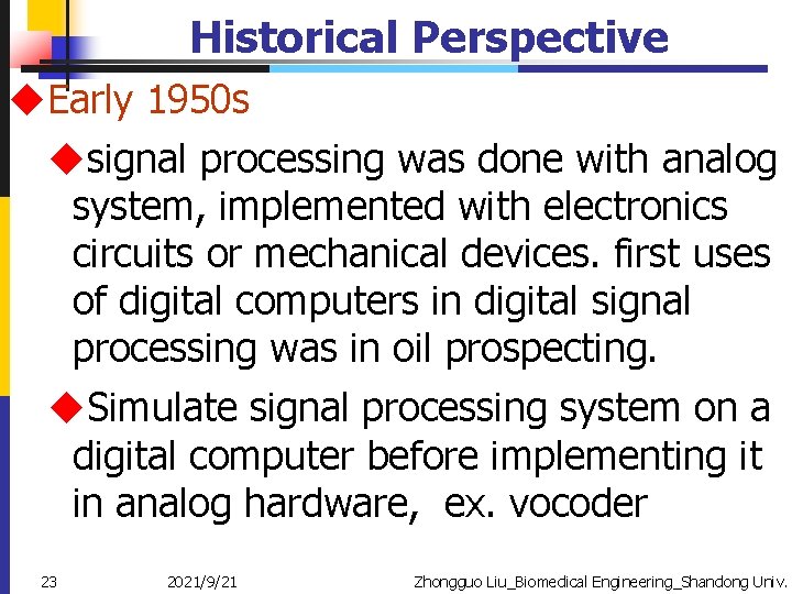 Historical Perspective u. Early 1950 s usignal processing was done with analog system, implemented