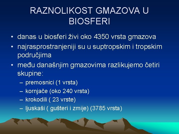 RAZNOLIKOST GMAZOVA U BIOSFERI • danas u biosferi živi oko 4350 vrsta gmazova •