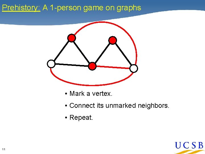Prehistory: A 1 -person game on graphs • Mark a vertex. • Connect its
