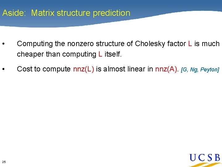 Aside: Matrix structure prediction • Computing the nonzero structure of Cholesky factor L is