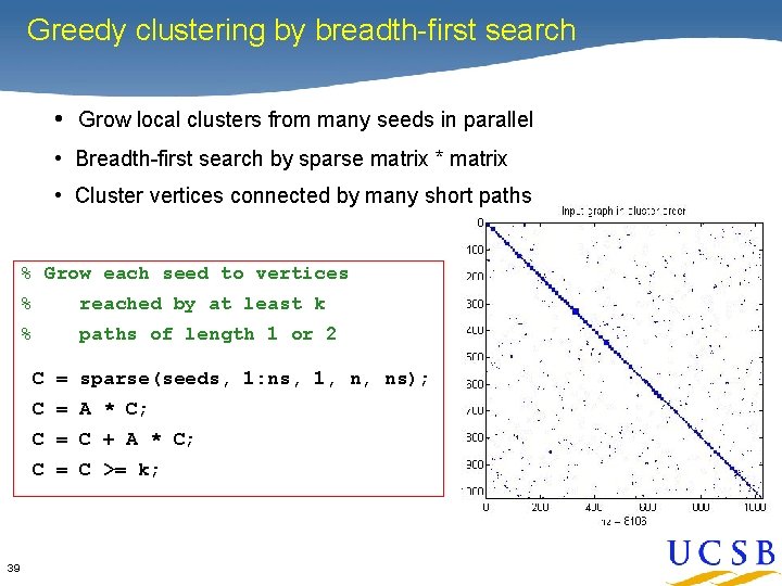 Greedy clustering by breadth-first search • Grow local clusters from many seeds in parallel