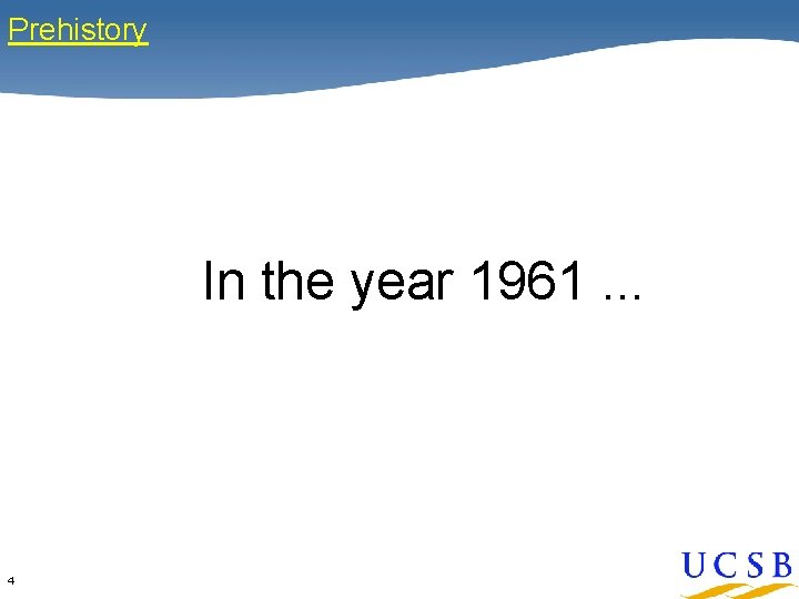 Prehistory In the year 1961. . . 4 
