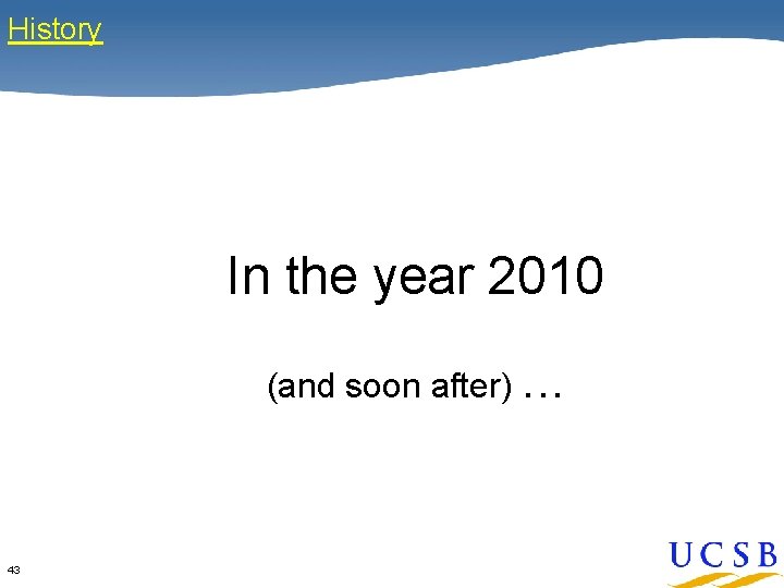 History In the year 2010 (and soon after). . . 43 