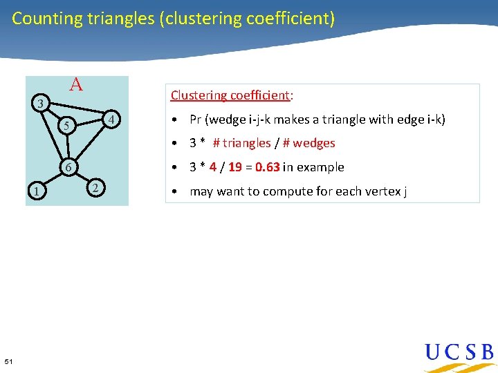 Counting triangles (clustering coefficient) A Clustering coefficient: 3 4 5 • Pr (wedge i-j-k