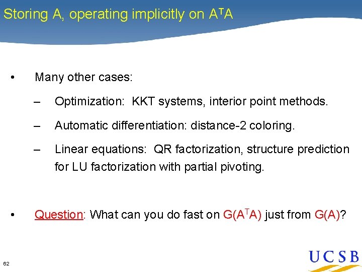 Storing A, operating implicitly on ATA • • 62 Many other cases: – Optimization: