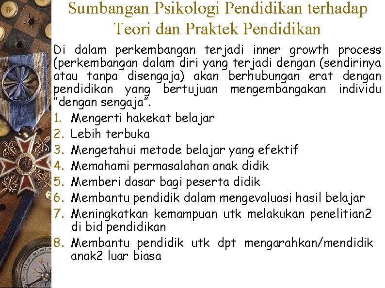 Sumbangan Psikologi Pendidikan terhadap Teori dan Praktek Pendidikan Di dalam perkembangan terjadi inner growth