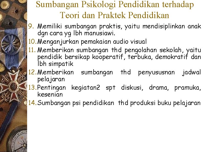 Sumbangan Psikologi Pendidikan terhadap Teori dan Praktek Pendidikan 9. Memiliki sumbangan praktis, yaitu mendisiplinkan