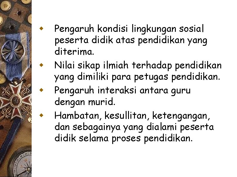 w w Pengaruh kondisi lingkungan sosial peserta didik atas pendidikan yang diterima. Nilai sikap