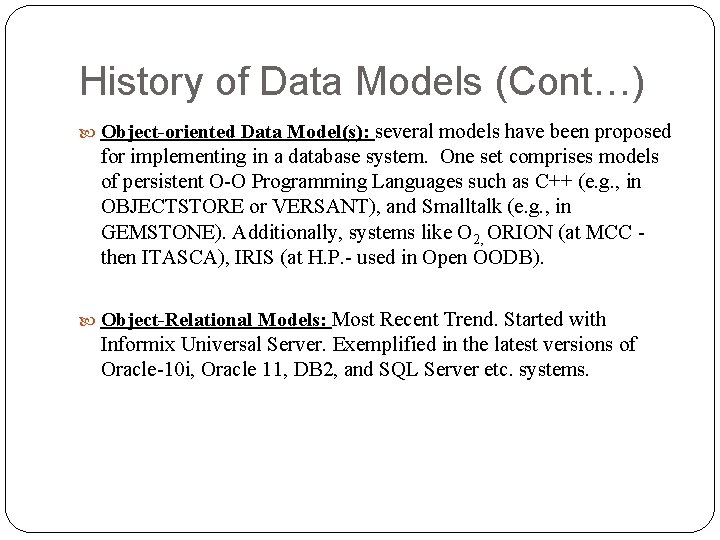 History of Data Models (Cont…) Object-oriented Data Model(s): several models have been proposed for