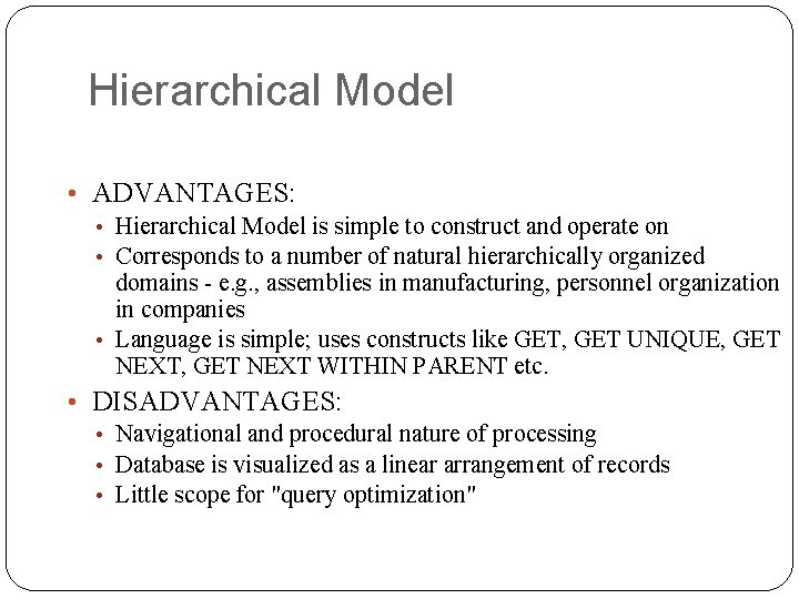 Hierarchical Model • ADVANTAGES: • Hierarchical Model is simple to construct and operate on