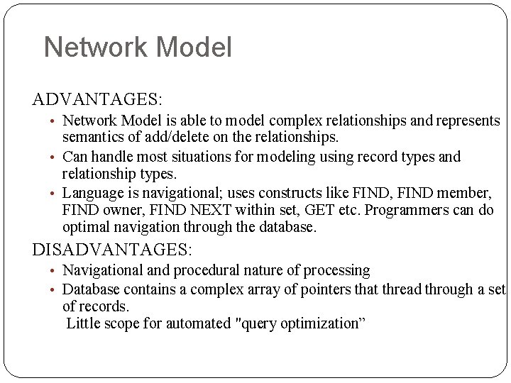 Network Model ADVANTAGES: • Network Model is able to model complex relationships and represents