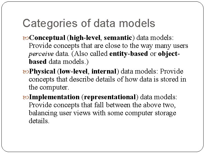 Categories of data models Conceptual (high-level, semantic) data models: Provide concepts that are close