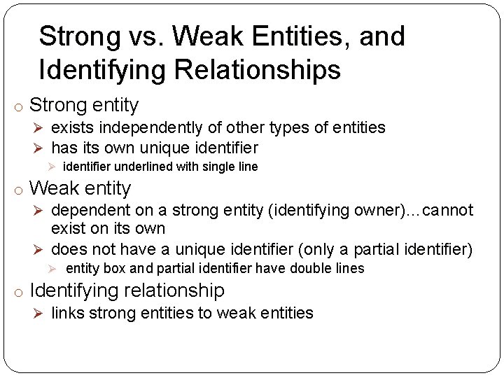 Strong vs. Weak Entities, and Identifying Relationships o Strong entity Ø exists independently of