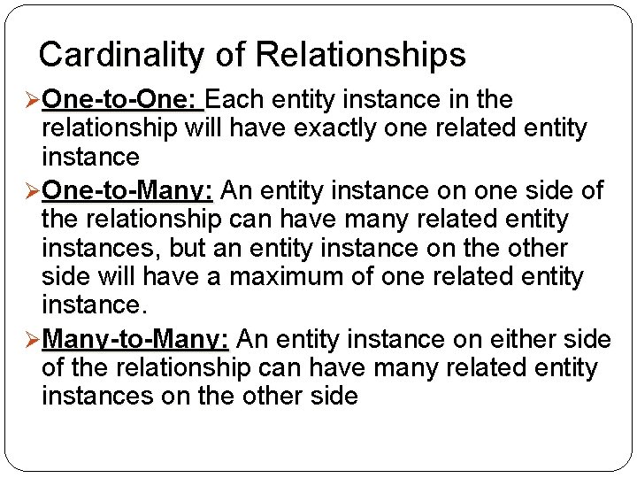 Cardinality of Relationships Ø One-to-One: Each entity instance in the relationship will have exactly