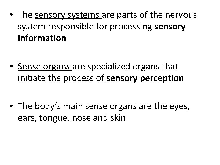  • The sensory systems are parts of the nervous system responsible for processing