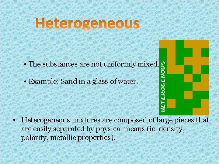  • The substances are not uniformly mixed. • Example: Sand in a glass