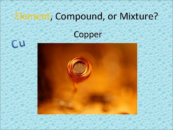 Element, Compound, or Mixture? Copper 