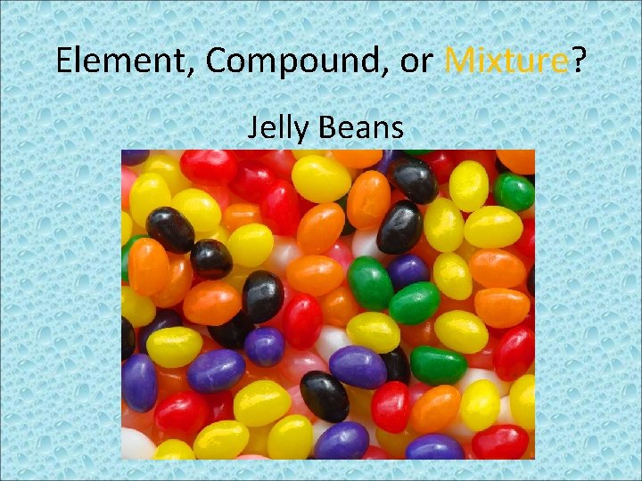 Element, Compound, or Mixture? Jelly Beans 