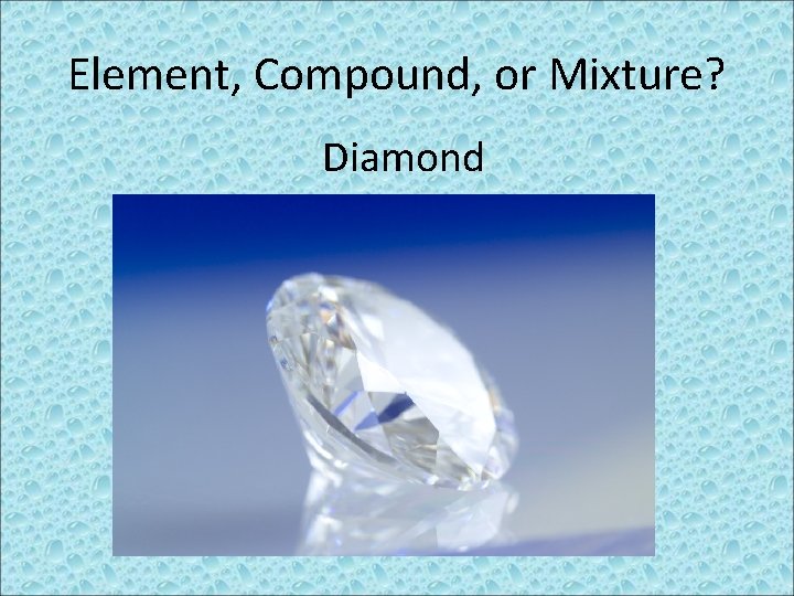 Element, Compound, or Mixture? Diamond 