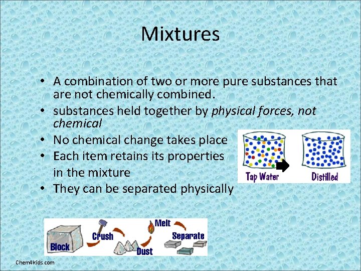 Mixtures • A combination of two or more pure substances that are not chemically