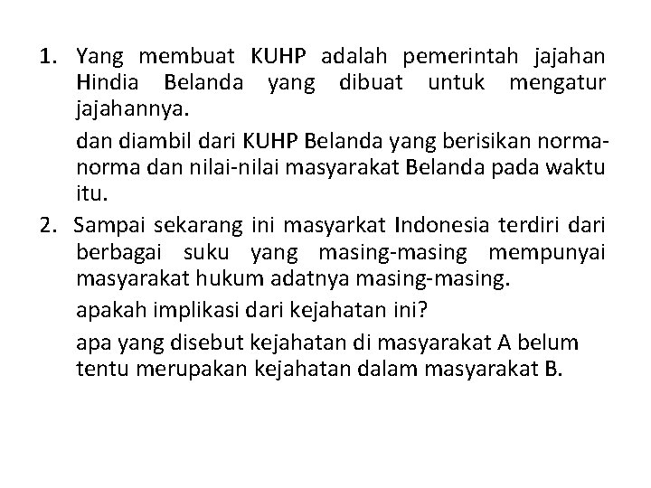 1. Yang membuat KUHP adalah pemerintah jajahan Hindia Belanda yang dibuat untuk mengatur jajahannya.