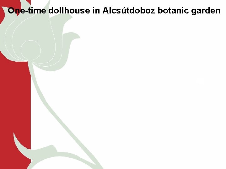 One-time dollhouse in Alcsútdoboz botanic garden 