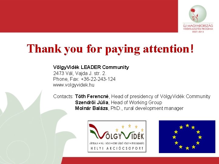 Thank you for paying attention! Völgy. Vidék LEADER Community 2473 Vál, Vajda J. str.