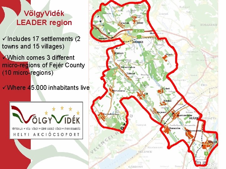 Völgy. Vidék LEADER region üIncludes 17 settlements (2 towns and 15 villages) üWhich comes