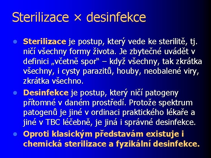 Sterilizace × desinfekce Sterilizace je postup, který vede ke sterilitě, tj. ničí všechny formy