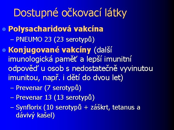 Dostupné očkovací látky l Polysacharidová vakcína – PNEUMO 23 (23 serotypů) l Konjugované vakcíny