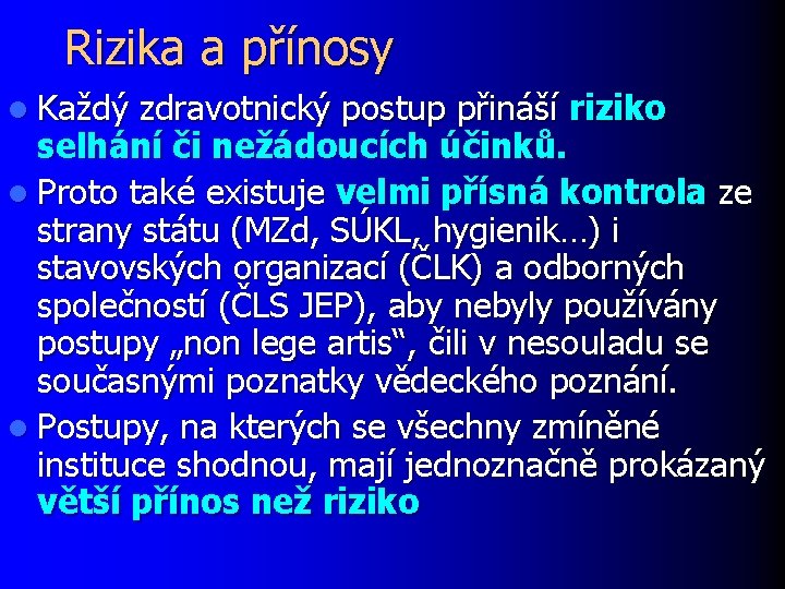 Rizika a přínosy l Každý zdravotnický postup přináší riziko selhání či nežádoucích účinků. l