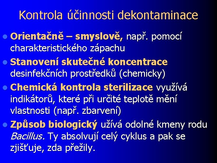 Kontrola účinnosti dekontaminace l Orientačně – smyslově, např. pomocí charakteristického zápachu l Stanovení skutečné