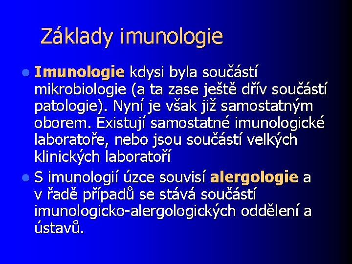 Základy imunologie l Imunologie kdysi byla součástí mikrobiologie (a ta zase ještě dřív součástí