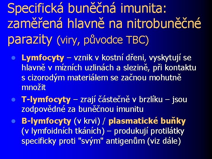 Specifická buněčná imunita: zaměřená hlavně na nitrobuněčné parazity (viry, původce TBC) Lymfocyty – vznik