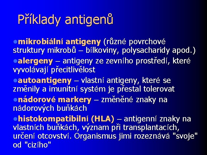 Příklady antigenů lmikrobiální antigeny (různé povrchové struktury mikrobů – bílkoviny, polysacharidy apod. ) lalergeny