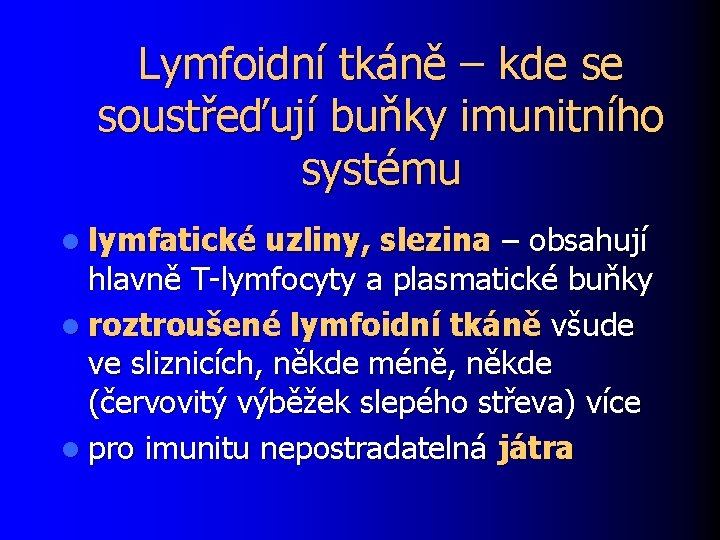 Lymfoidní tkáně – kde se soustřeďují buňky imunitního systému l lymfatické uzliny, slezina –