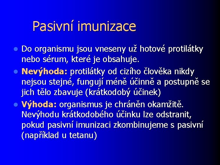 Pasivní imunizace Do organismu jsou vneseny už hotové protilátky nebo sérum, které je obsahuje.