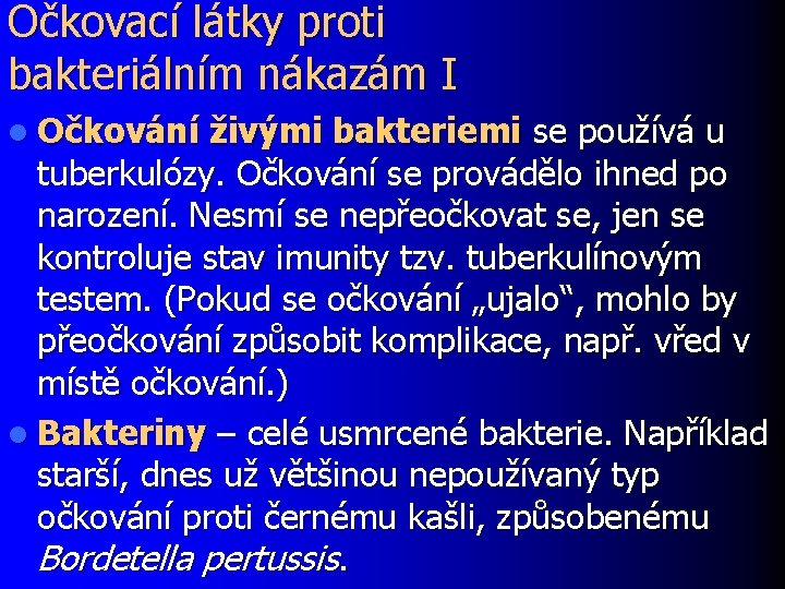 Očkovací látky proti bakteriálním nákazám I l Očkování živými bakteriemi se používá u tuberkulózy.