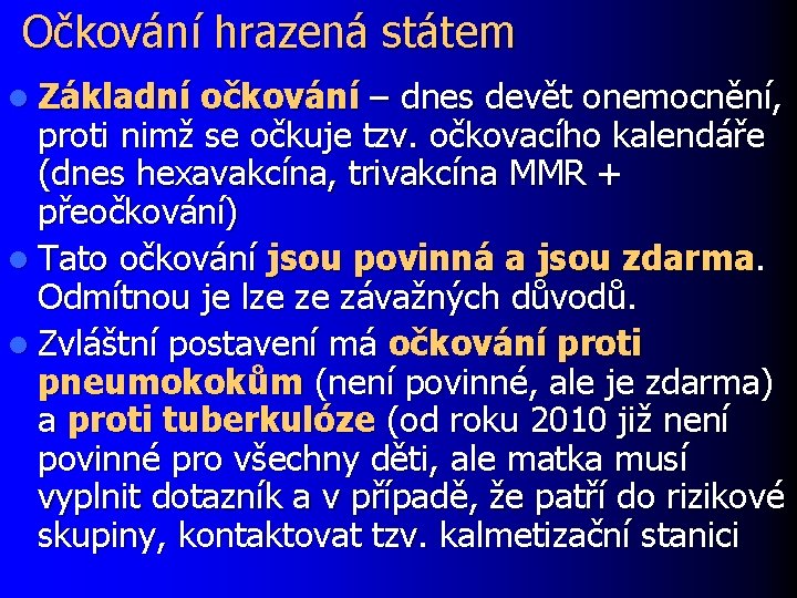 Očkování hrazená státem l Základní očkování – dnes devět onemocnění, proti nimž se očkuje