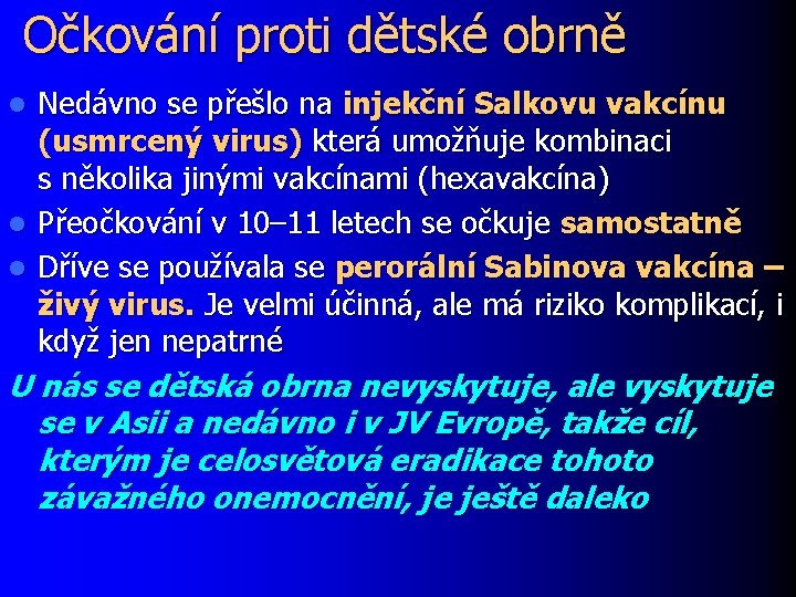 Očkování proti dětské obrně Nedávno se přešlo na injekční Salkovu vakcínu (usmrcený virus) která