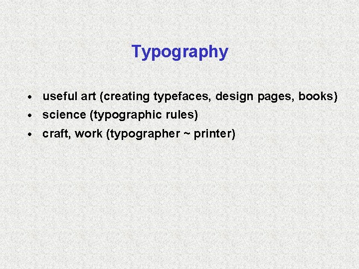 Typography · useful art (creating typefaces, design pages, books) · science (typographic rules) ·
