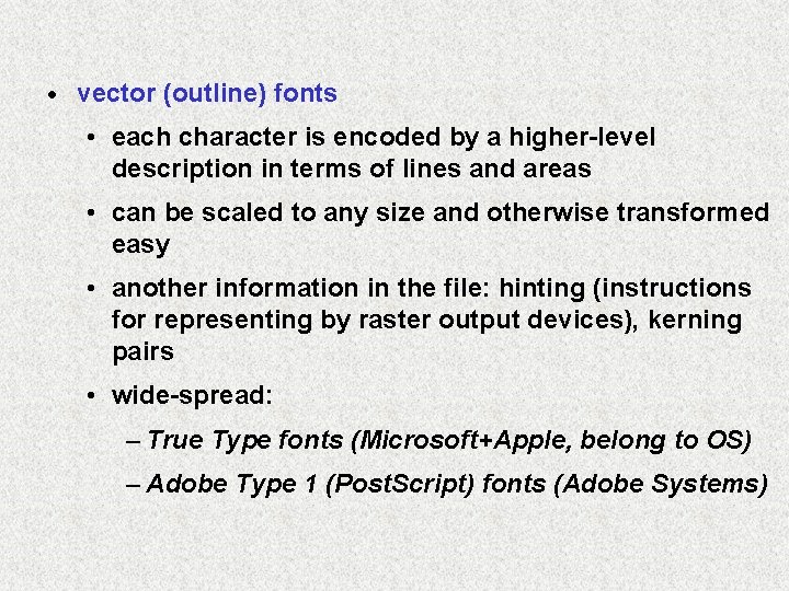 · vector (outline) fonts • each character is encoded by a higher-level description in