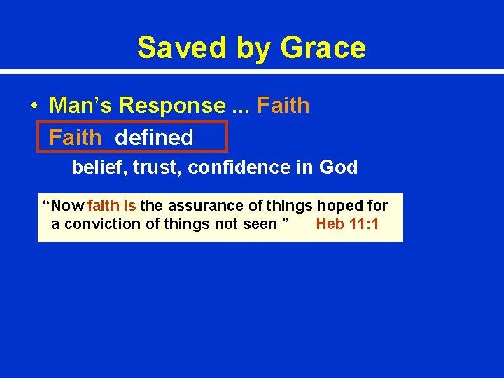 Saved by Grace • Man’s Response. . . Faith defined belief, trust, confidence in
