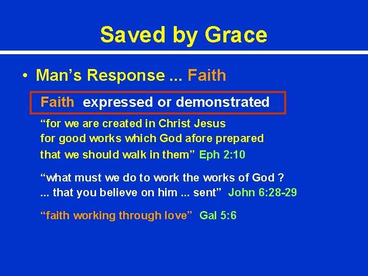 Saved by Grace • Man’s Response. . . Faith expressed or demonstrated “for we