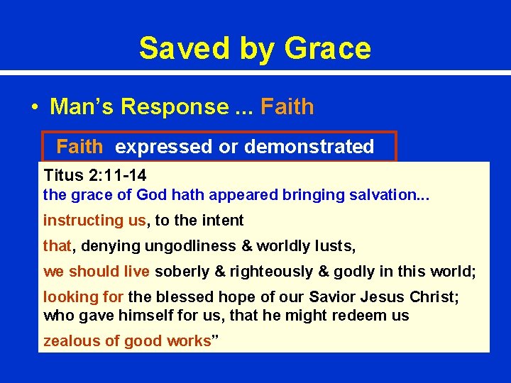 Saved by Grace • Man’s Response. . . Faith expressed or demonstrated Titus 2: