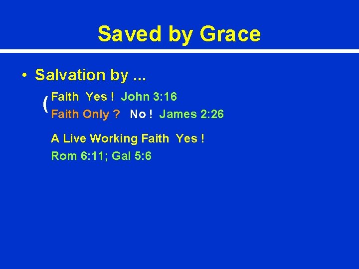 Saved by Grace • Salvation by. . . Faith Yes ! John 3: 16