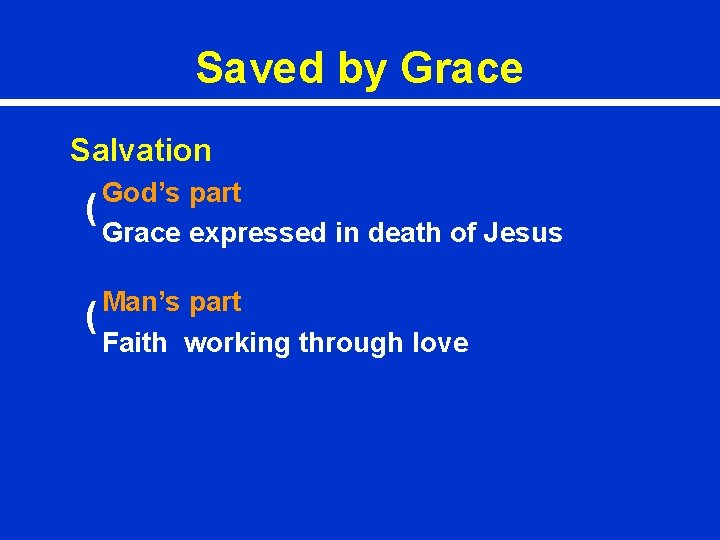 Saved by Grace Salvation God’s part ( Grace expressed in death of Jesus Man’s