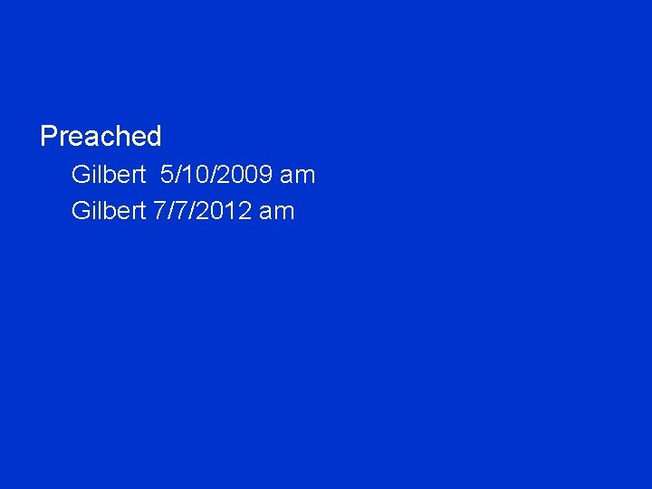 Preached Gilbert 5/10/2009 am Gilbert 7/7/2012 am 