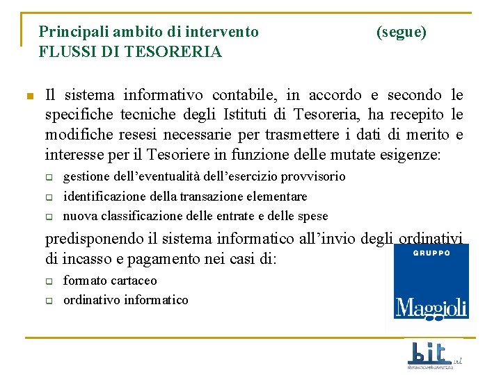 Principali ambito di intervento FLUSSI DI TESORERIA n (segue) Il sistema informativo contabile, in